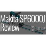 Makita SP6000J1 Review - 6-1/2” Plunge Cut Circular Saw